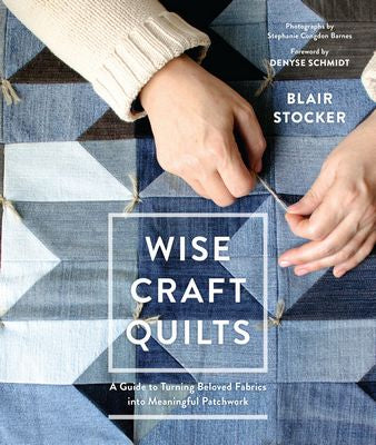 Wise Craft Quilts A Guide -- Blaire Stocker