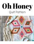 Oh Honey Quilt Pattern -- Southern Charm Quilts