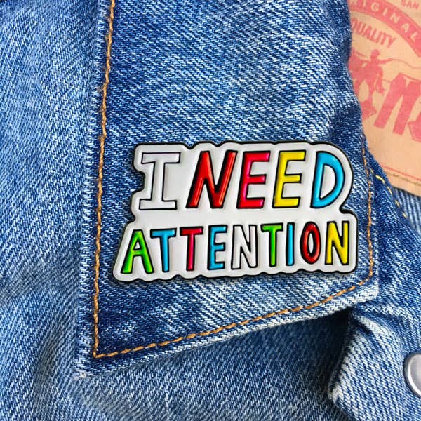 I Need Attention Pin